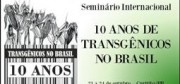 Seminário Internacional  10 Anos de transgênicos no Brasil